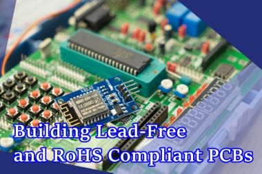 The Importance of Building Lead-Free and RoHS Compliant PCBs